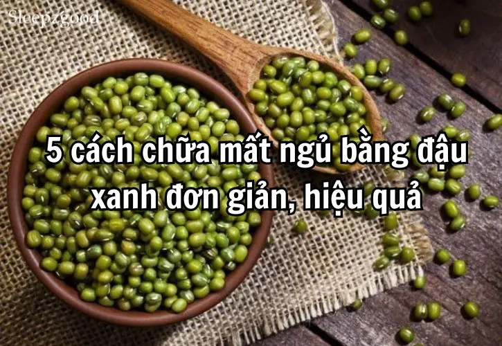 5 cách chữa mất ngủ bằng đậu xanh đơn giản, hiệu quả