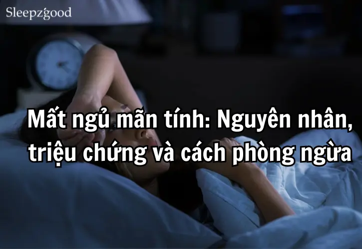 Mất ngủ mãn tính Nguyên nhân, triệu chứng và cách phòng ngừa