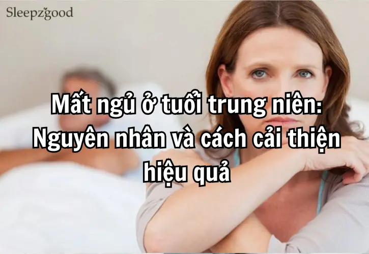 Mất ngủ ở tuổi trung niên Nguyên nhân và cách cải thiện hiệu quả