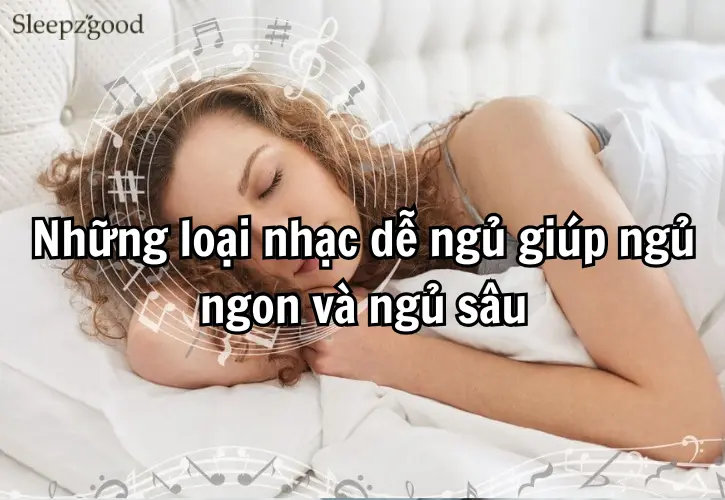 Những loại nhạc dễ ngủ giúp ngủ ngon và ngủ sâu